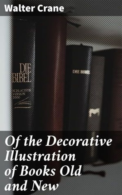 Of the Decorative Illustration of Books Old and New, Walter Crane - Ebook - 4057664636362
