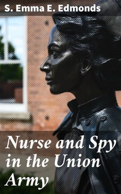 Nurse and Spy in the Union Army, S. Emma E. Edmonds ; Tara Reid - Ebook - 4057664636768