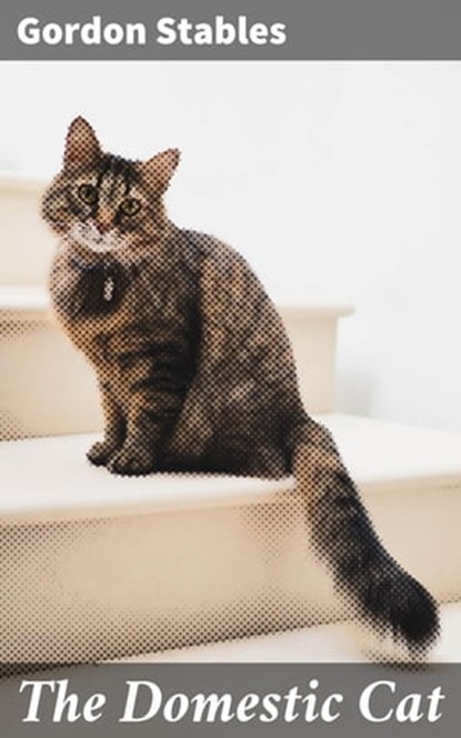 The Domestic Cat, Gordon Stables - Ebook - 4057664636980