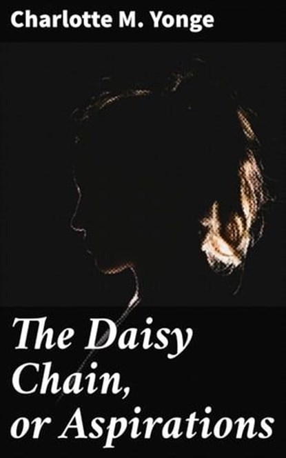 The Daisy Chain, or Aspirations, Charlotte M. Yonge - Ebook - 4057664637321