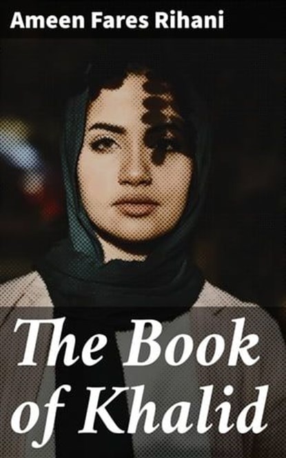The Book of Khalid, Ameen Fares Rihani ; Blake Rees - Ebook - 4057664638915