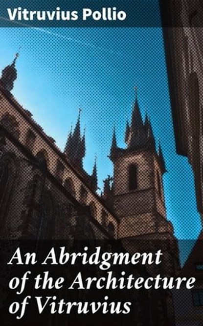 An Abridgment of the Architecture of Vitruvius, Vitruvius Pollio - Ebook - 4057664639318