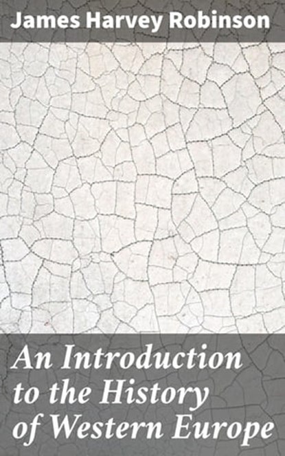 An Introduction to the History of Western Europe, James Harvey Robinson - Ebook - 4057664639936