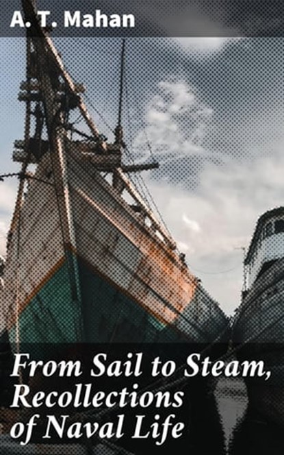 From Sail to Steam, Recollections of Naval Life, A. T. Mahan - Ebook - 4057664640253