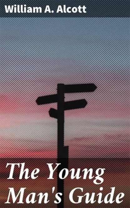 The Young Man's Guide, William A. Alcott - Ebook - 4057664640697