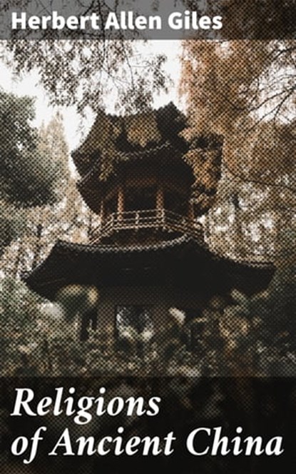 Religions of Ancient China, Herbert Allen Giles ; Liam Hightower - Ebook - 4057664640895