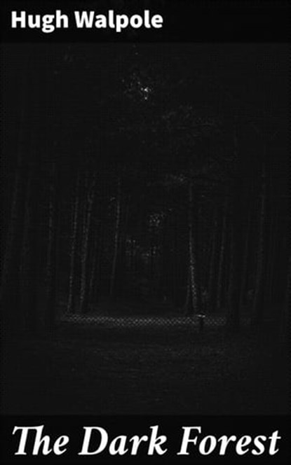 The Dark Forest, Hugh Walpole ; Garrett Holland - Ebook - 4057664641908