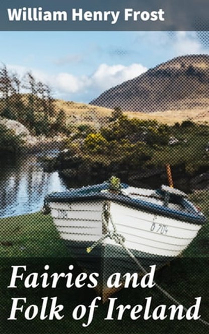 Fairies and Folk of Ireland, William Henry Frost - Ebook - 4057664642226