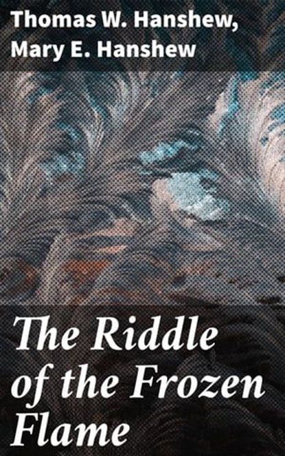 The Riddle of the Frozen Flame, Thomas W. Hanshew ; Mary E. Hanshew - Ebook - 4057664642813