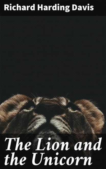 The Lion and the Unicorn, Richard Harding Davis - Ebook - 4057664643230
