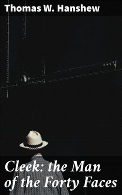 Cleek: the Man of the Forty Faces, Thomas W. Hanshew ; Alexis Newton - Ebook - 4057664643926