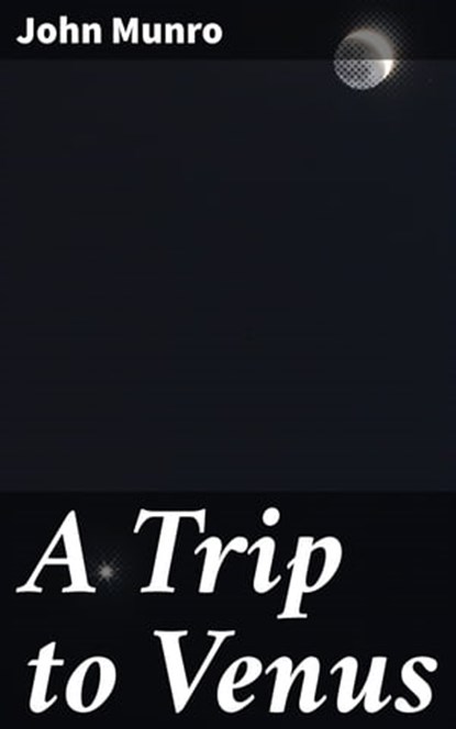 A Trip to Venus, John Munro ; Julian Kendall - Ebook - 4057664644183