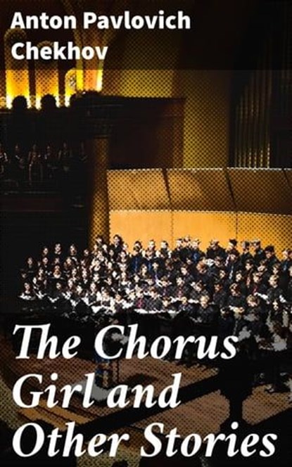 The Chorus Girl and Other Stories, Anton Pavlovich Chekhov - Ebook - 4057664644275