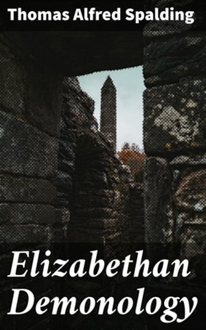Elizabethan Demonology, Thomas Alfred Spalding ; Ariana Howard - Ebook - 4057664644503
