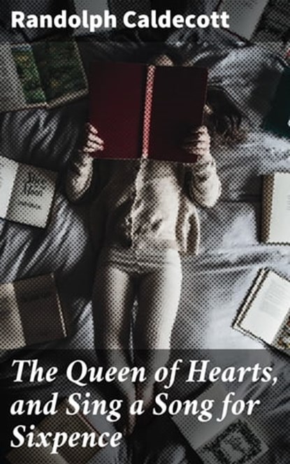 The Queen of Hearts, and Sing a Song for Sixpence, Randolph Caldecott - Ebook - 4057664645388