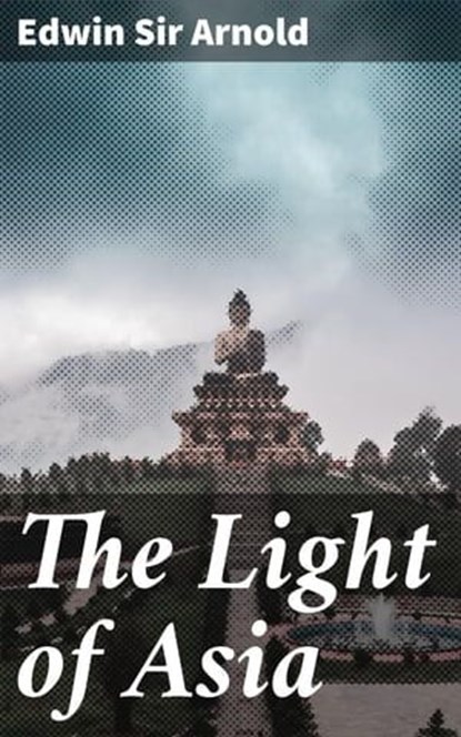The Light of Asia, Edwin Sir Arnold - Ebook - 4057664645975