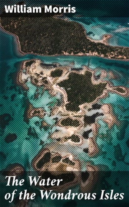 The Water of the Wondrous Isles, William Morris ; Jordan Pierce - Ebook - 4057664646064