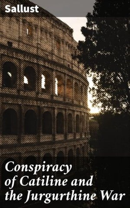 Conspiracy of Catiline and the Jurgurthine War, Sallust - Ebook - 4057664646316