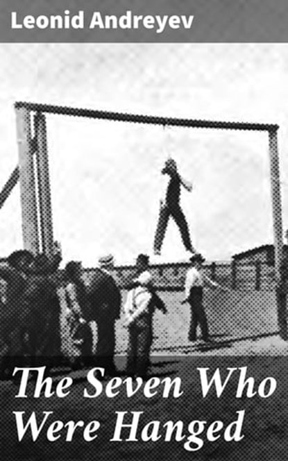 The Seven Who Were Hanged, Leonid Andreyev - Ebook - 4057664647016