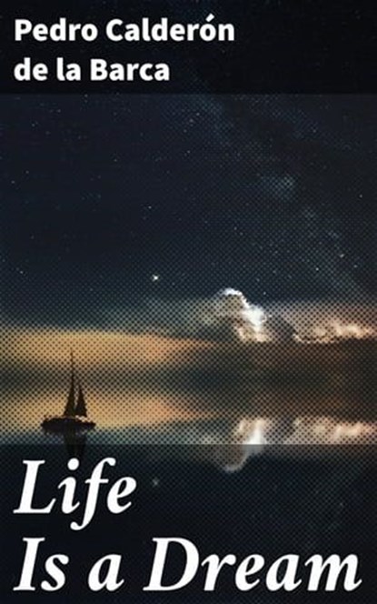 Life Is a Dream, Pedro Calderón de la Barca - Ebook - 4057664647191