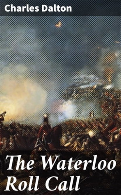 The Waterloo Roll Call, Charles Dalton ; Fiona Dixon - Ebook - 4057664649133