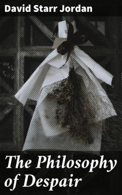 The Philosophy of Despair, David Starr Jordan - Ebook - 4057664649607