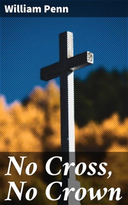 No Cross, No Crown, William Penn - Ebook - 4057664650078