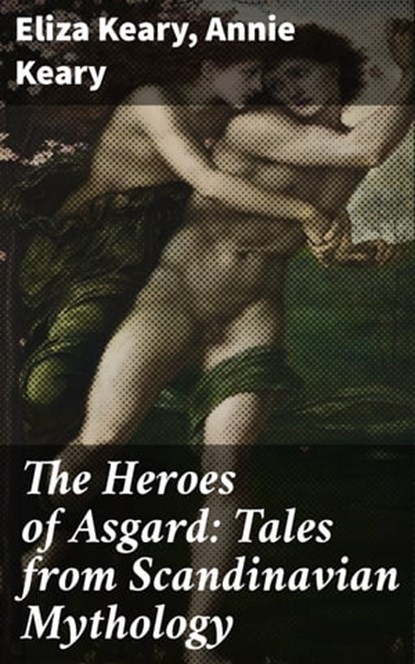 The Heroes of Asgard: Tales from Scandinavian Mythology, Eliza Keary ; Annie Keary ; Everett Lockmere - Ebook - 4057664650757