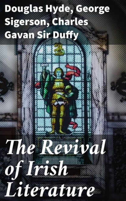 The Revival of Irish Literature, George Sigerson ; Sir Charles Gavan Duffy ; Douglas Hyde - Ebook - 4057664652720