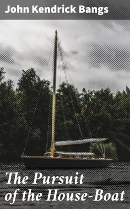 The Pursuit of the House-Boat, John Kendrick Bangs - Ebook - 4057664652935