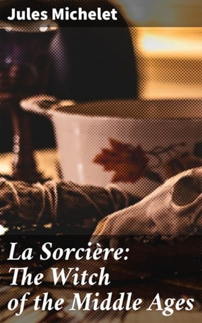 La Sorcière: The Witch of the Middle Ages, Jules Michelet - Ebook - 4057664652997