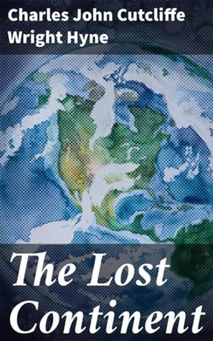 The Lost Continent, Charles John Cutcliffe Wright Hyne - Ebook - 4057664653680