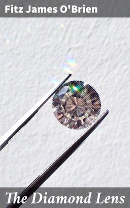 The Diamond Lens, Fitz James O'Brien - Ebook - 4057664655141