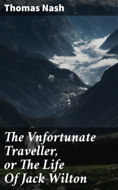 The Vnfortunate Traveller, or The Life Of Jack Wilton, Thomas Nash - Ebook - 4057664655608