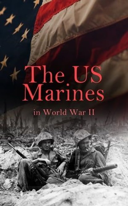 The US Marines in World War II, J. Michael Wenger ; Harry W. Edwards ; James A. Donovan ; Robert J. Cressman ; J. Michael Miller ; John C. Chapin ; Charles D. Melson ; Henry I. Shaw Jr. ; Joseph H. Alexander ; Bernard C. Nalty ; Cyril J. O'Brien ; Gordon D. Gayle ; Richard Harwood ; Cha - Ebook - 4064066050863