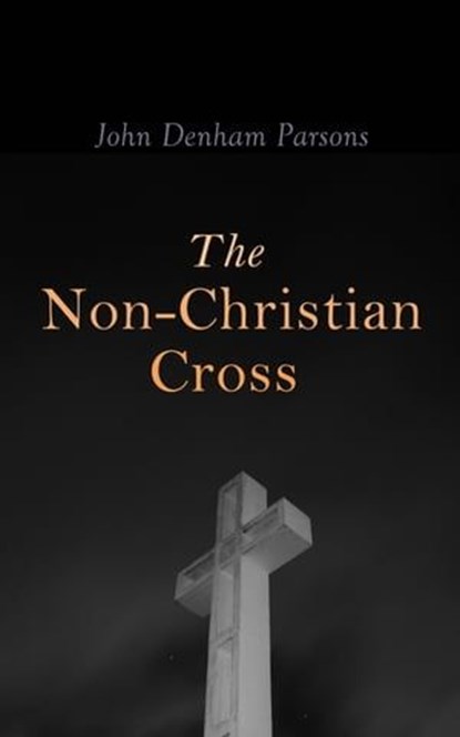 The Non-Christian Cross, John Denham Parsons - Ebook - 4064066051068