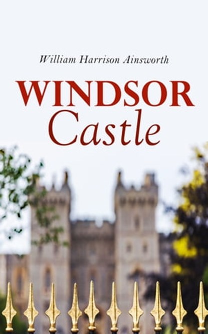 Windsor Castle, William Harrison Ainsworth - Ebook - 4064066051167
