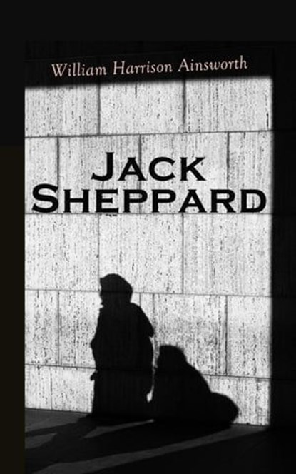 Jack Sheppard, William Harrison Ainsworth - Ebook - 4064066051204