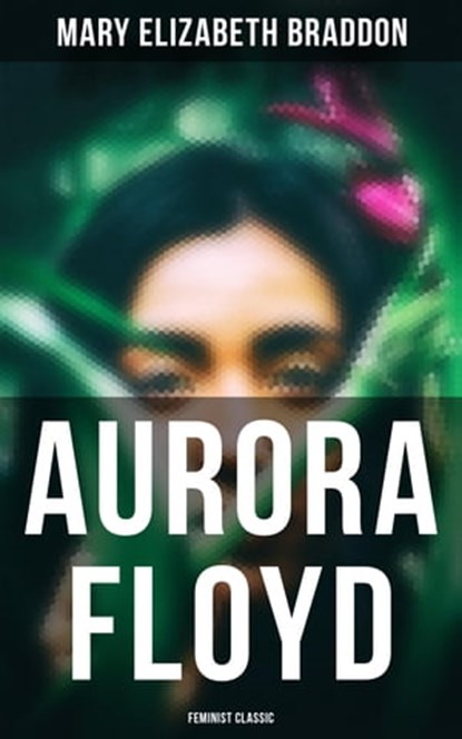 Aurora Floyd (Feminist Classic), Mary Elizabeth Braddon - Ebook - 4064066052331