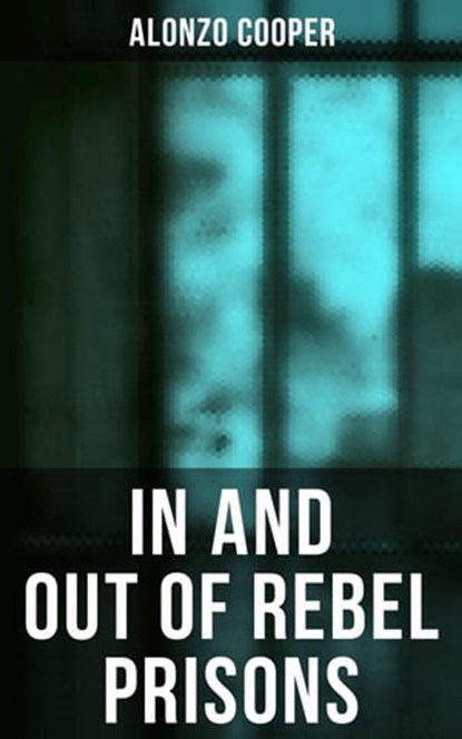 In and Out of Rebel Prisons, Alonzo Cooper - Ebook - 4064066052591