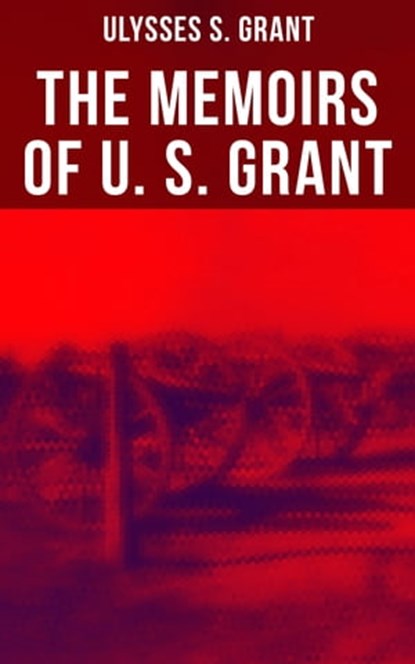 The Memoirs of U. S. Grant, Ulysses S. Grant - Ebook - 4064066052768