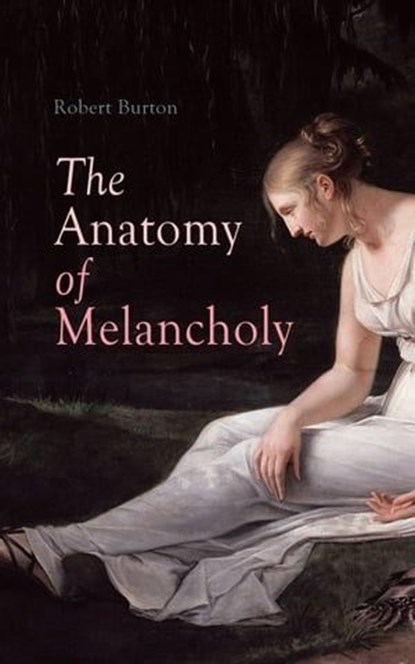 The Anatomy of Melancholy, Robert Burton - Ebook - 4064066053420