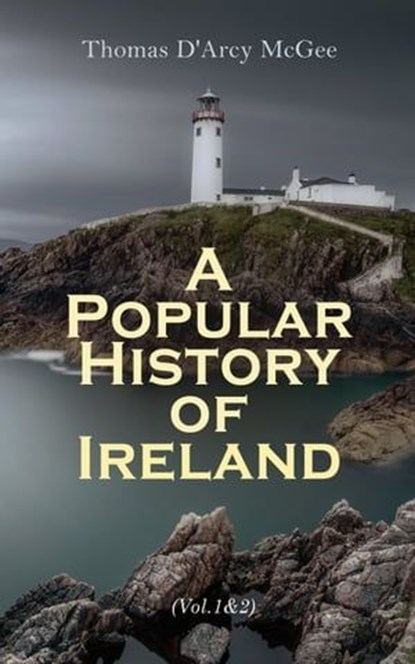 A Popular History of Ireland (Vol. 1&2), Thomas D'Arcy McGee - Ebook - 4064066057145