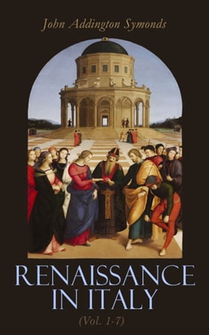 Renaissance in Italy (Vol. 1-7), John Addington Symonds - Ebook - 4064066057169