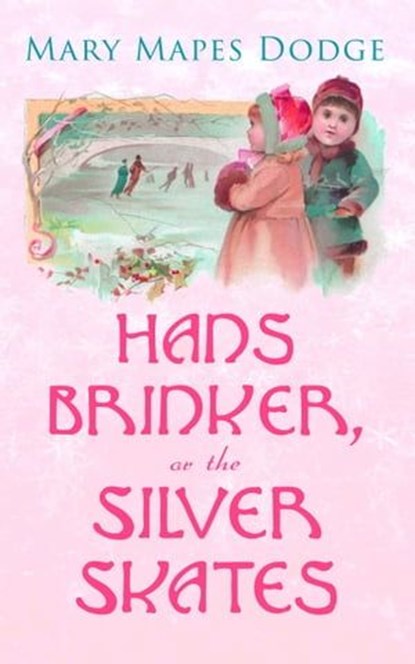 Hans Brinker, or The Silver Skates, Mary Mapes Dodge - Ebook - 4064066057923