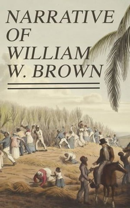Narrative of William W. Brown, William Wells Brown - Ebook - 4064066058548
