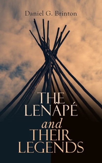 The Lenâpé and Their Legends, Daniel G. Brinton - Ebook - 4064066058814