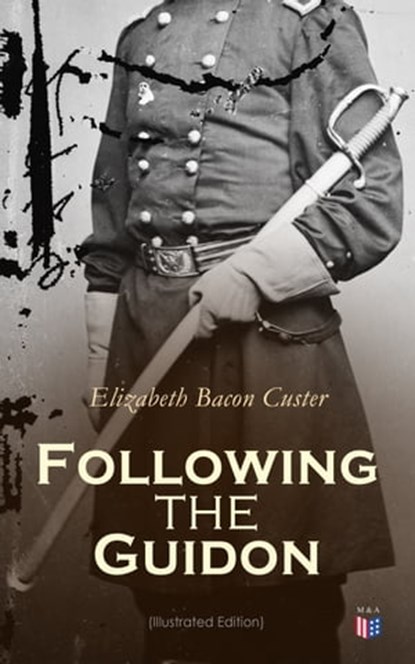 Following the Guidon (Illustrated Edition), Elizabeth Bacon Custer - Ebook - 4064066059712