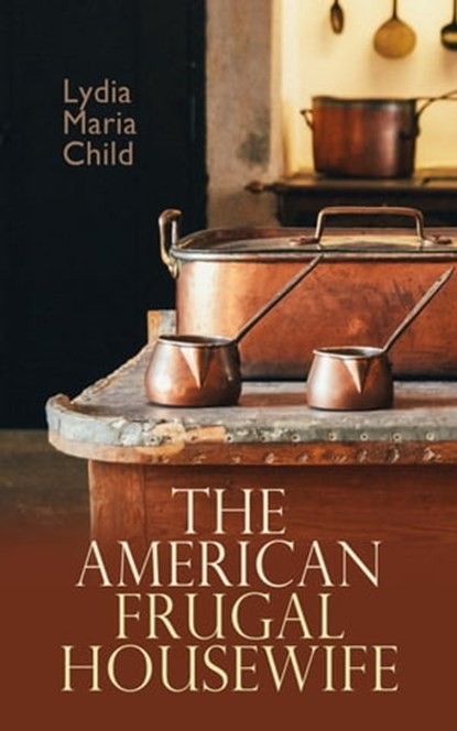 The American Frugal Housewife, Lydia Maria Child - Ebook - 4064066060565