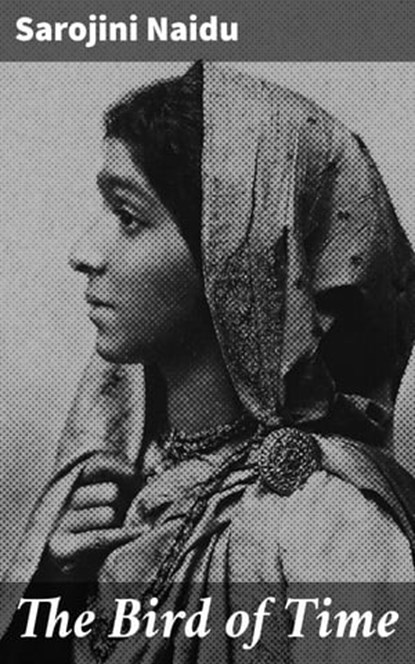 The Bird of Time, Sarojini Naidu - Ebook - 4064066061586